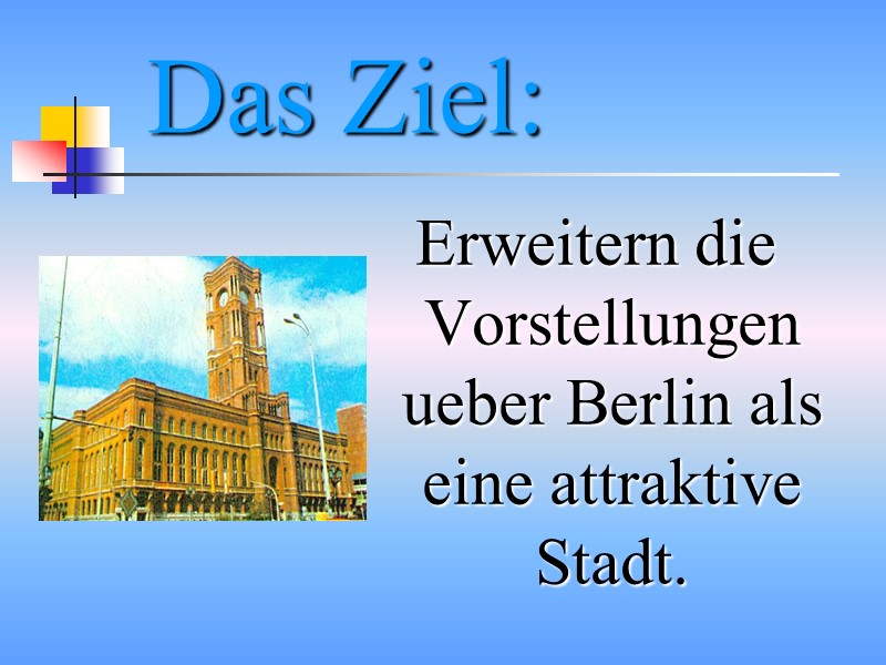 Das Ziel: Erweitern die Vorstellungen ueber Berlin als eine attraktive Stadt.